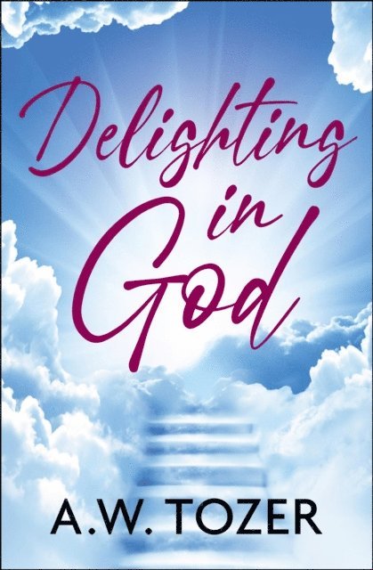 AW Tozer - Delighting in God, E-bok