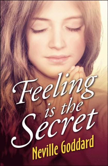 Neville Goddard - Feeling is the Secret, E-bok