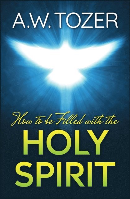 A. W. Tozer - How to be filled with the Holy Spirit, E-bok