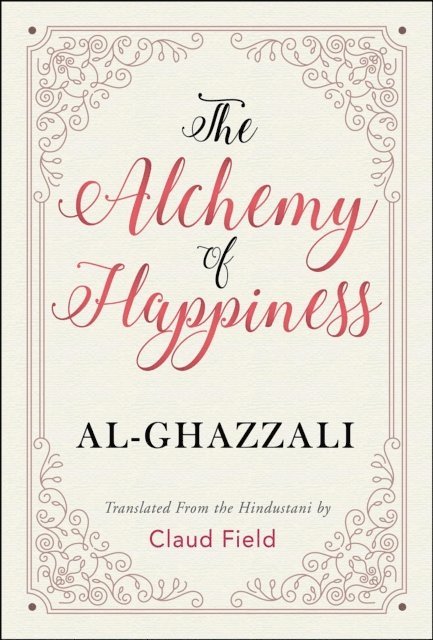 GP Editors, Al-Ghazzali - Alchemy of Happiness, E-bok