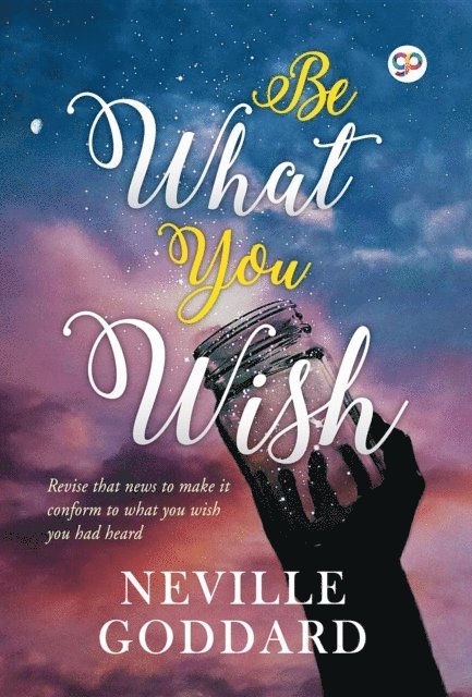 Neville Goddard, GP Editors - Be What You Wish, E-bok