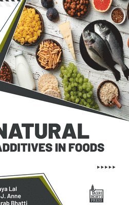 Maya Lal, A J Anne, Purab Bhatti - Natural Additives In Foods (Int), Inbunden