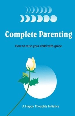A Happy Thoughts Initiative - Complete Parenting - How to raise your child with grace, Häftad. Tillgänglighet: Lägg i varukorg