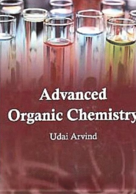 Udai Arvind - Advanced Organic Chemistry, E-bok