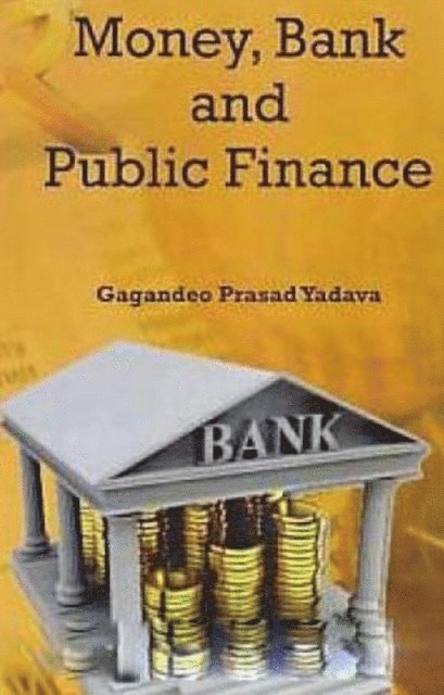 Gagandeo Prasad Yadava - Money, Bank And Public Finance, E-bok