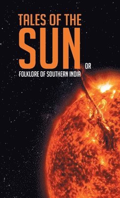 Howard Kingscote - Tales of the Sun or Folklore of Southern India, Inbunden
