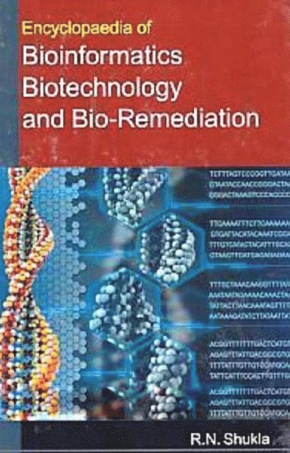 R. N. Shukla - Encyclopaedia Of Bioinformatics, Biotechnology And Bio-Remediation, E-bok