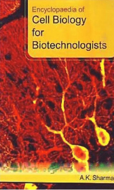 A. K. Sharma - Encyclopaedia Of Cell Biology For Biotechnologists, E-bok