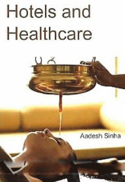 Aadesh Sinha - Hotels and Healthcare, E-bok
