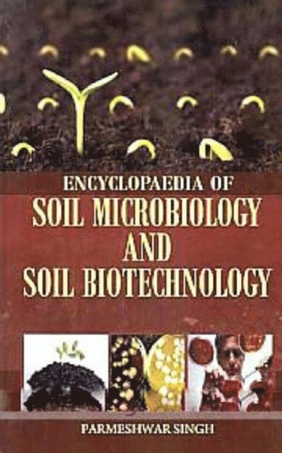 Parmeshwar Singh - Encyclopaedia of Soil Microbiology and Soil Biotechnology, E-bok