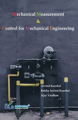 Arvind Kaushal, Rekha Arvind Kaushal, Ajay Vardhan - Mechanical Measurement & Control for Mechanical Engineering, Häftad