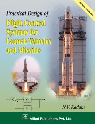 N V Kadam - Practical Design of Fight Control Systems for Launch Vehicles and Missiles, Häftad