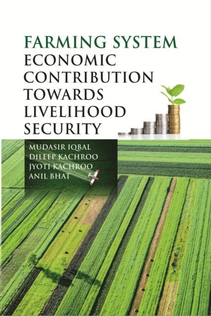 Dileep Kachroo, Mudasir Iqbal - Farming System : Economic Contribution Towards Livelihood Security, E-bok