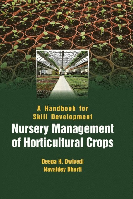 Navaldey Bharati, Deepa H. Dwivedi - Handbook for Skill Development Nursery Management of Horticultural Crops, E-bok