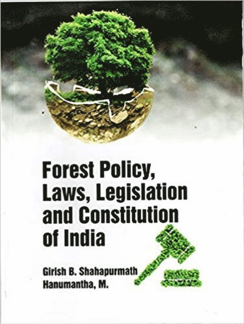 Hanumantha, Girish B. Shahapurmath - Forest Policy, Laws, Legislation And Constitution Of India, E-bok