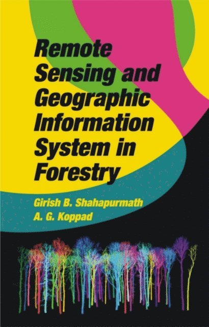 Dr. A. G. Koppad, Girish B. Shahapurmath - Remote Sensing And Geographic Information System In Forestry, E-bok