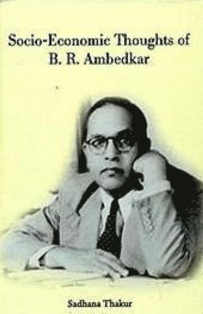 Sadhana Thakur - Socio-Economic Thoughts of B.R. Ambedkar, E-bok
