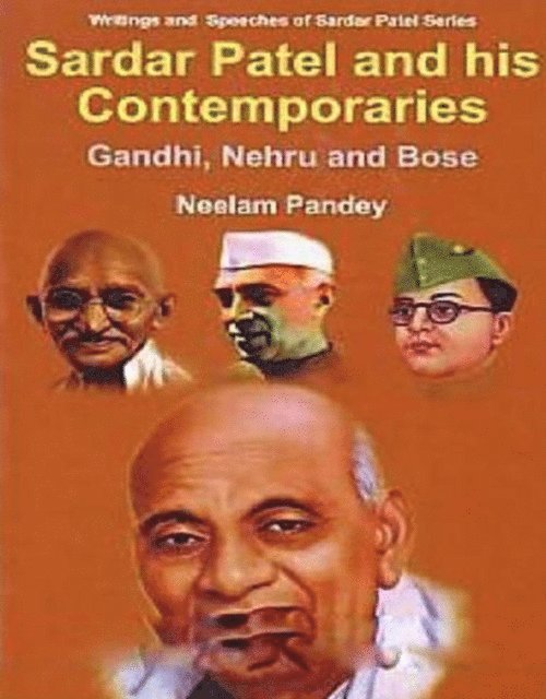 Neelam Pandey - Sardar Patel And His Contemporaries Gandhi, Nehru And Bose, E-bok