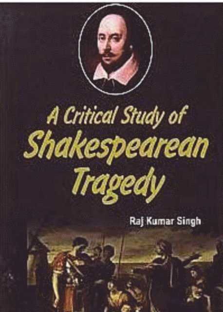 Raj Kumar Singh - Critical Study Of Shakespearean Tragedy, E-bok