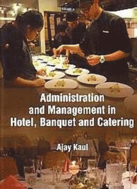 Ajay Kaul - Administration And Management In Hotel, Banquet And Catering, E-bok