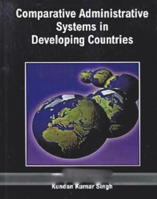 Kundan Kumar Singh - Comparative Administrative Systems In Developing Countries, E-bok