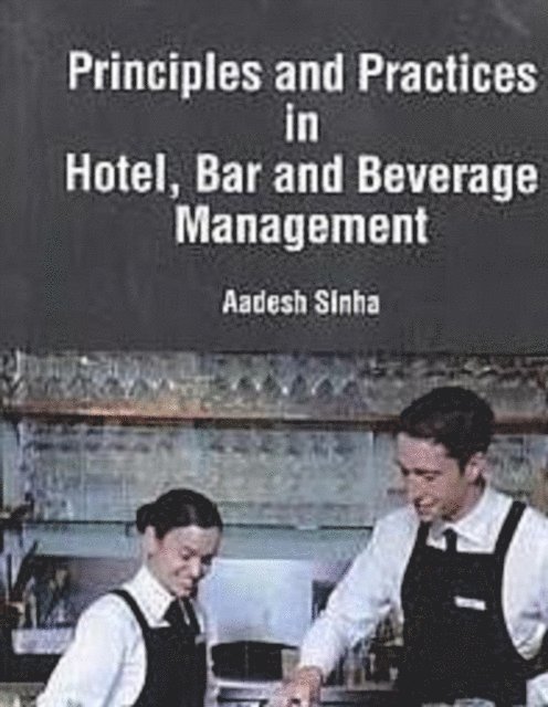 Aadesh Sinha - Principles And Practices In Hotel, Bar And Beverage Management, E-bok