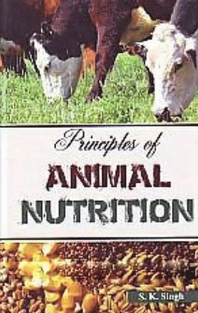 S. K. Singh - Principles of Animal Nutrition, E-bok