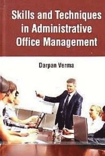 Darpan Verma - Skills And Techniques In Administrative Office Management, E-bok