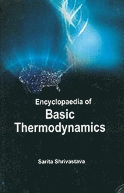 Sarita Shrivastava - Encyclopaedia Of Basic Thermodynamics, E-bok