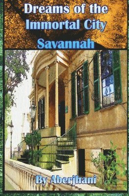 Aberjhani - Dreams of the Immortal City Savannah, Häftad