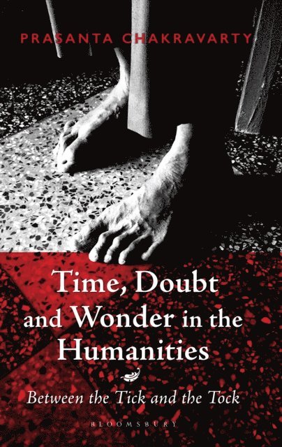 Prasanta Chakravarty - Time, Doubt and Wonder in the Humanities, E-bok
