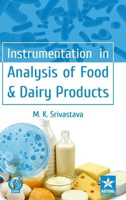 M K Srivastava - Instrumentation in Analysis of Food & Dairy Products, Inbunden