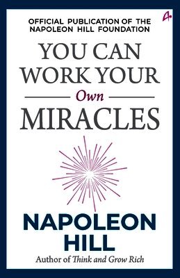 Napoleon Hill - You Can Work Your Own Miracles, Häftad