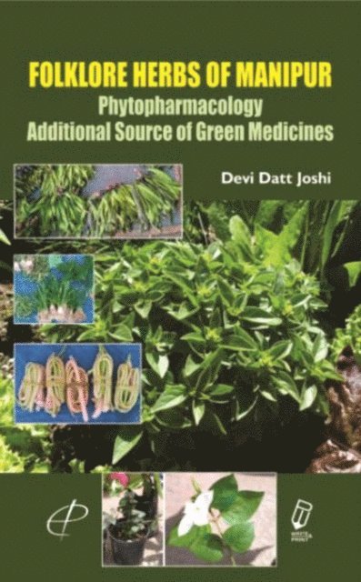 Devi Datt Joshi - Folklore Herbs of Manipur  Phytopharmacology (Additional Source of Green Medicines), E-bok