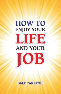 Dale Carnegie - How to Enjoy Your Life and Your Job, Häftad