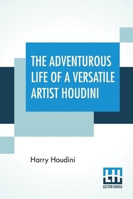Harry Houdini - Adventurous Life Of A Versatile Artist Houdini, Häftad