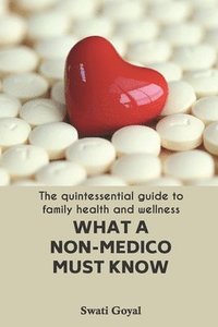 What A Non-Medico Must Know: The quintessential guide to family health and wellness