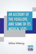 Account Of The Foxglove, And Some Of Its Medical Uses