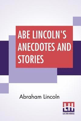 Abraham Lincoln, R D Wordsworth - Abe Lincoln's Anecdotes And Stories, Häftad. Tillgänglighet: Lägg i varukorg