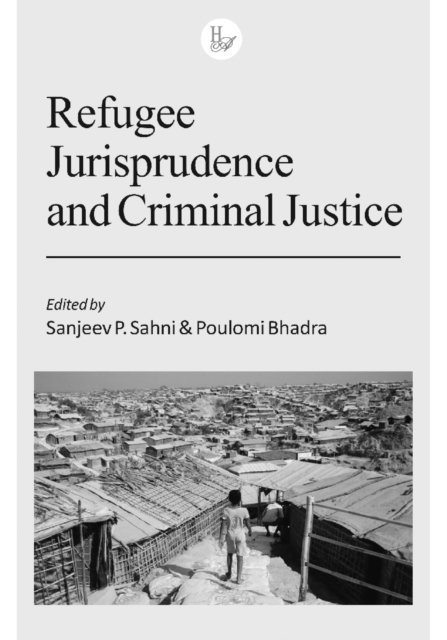 Sanjeev P. Sahni / Poulomi Bhadra - Refugee Jurisprudence and Criminal Justice, E-bok
