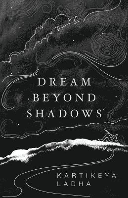 Kartikeya Ladha - Dream Beyond Shadows, Häftad