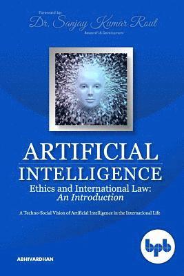 Abhivardhan - Artificial Intelligence Ethics and International Law: A Techno-Social Vision of Artificial Intelligence in the International Life, Häftad