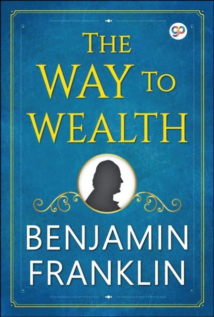 Benjamin Franklin - Way to Wealth, E-bok