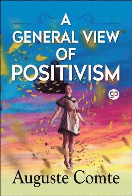 Auguste Comte - General View of Positivism, E-bok