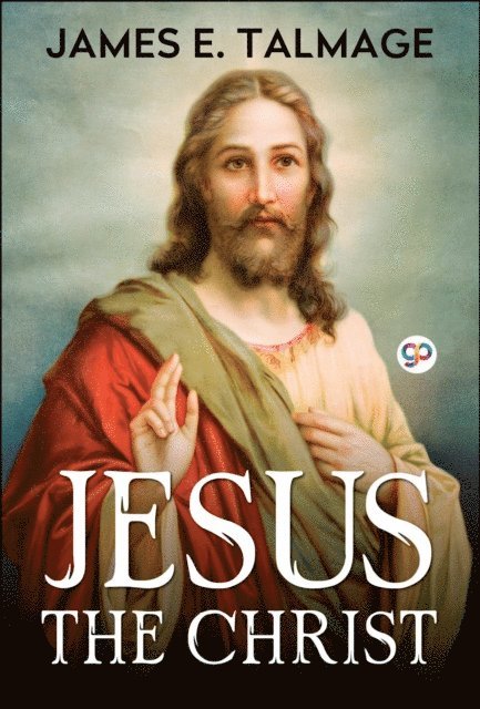James E. Talmage - Jesus the Christ, E-bok