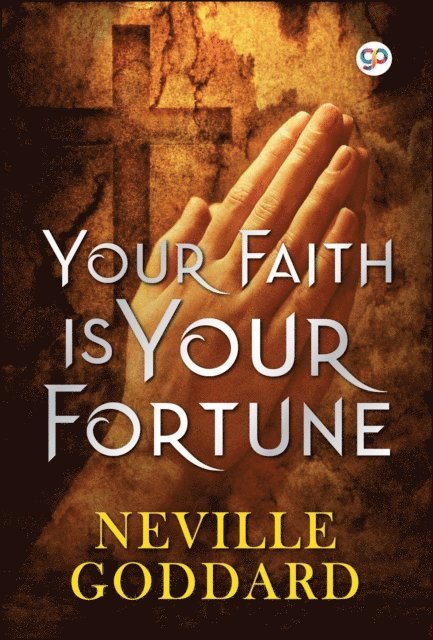 Neville Goddard - Your Faith is Your Fortune, E-bok