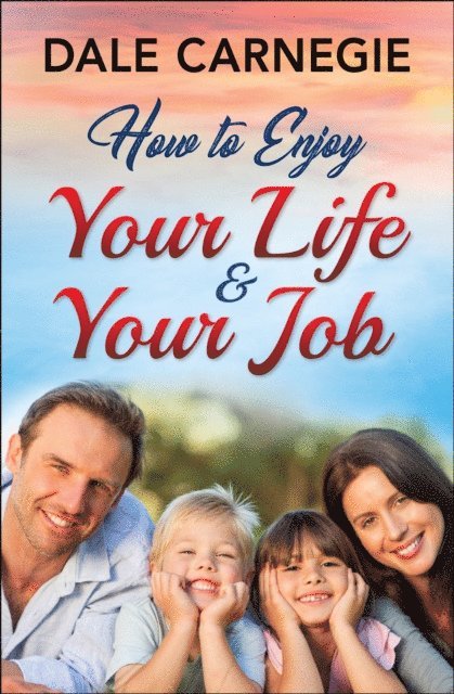 Dale Carnegie - How to Enjoy Your Life and Your Job, E-bok