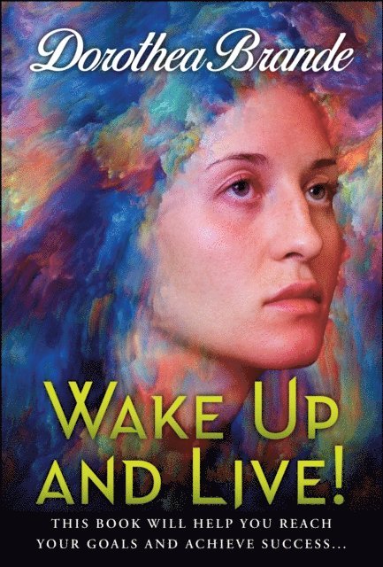 Dorothea Brande - Wake Up and Live!, E-bok