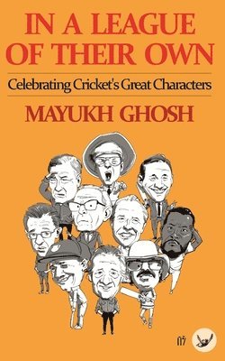 Mayukh Ghosh - In a League of their Own: Celebrating Cricket's Great Characters, Häftad