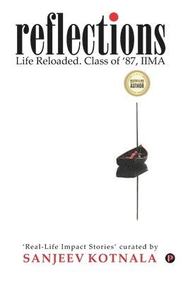 Sanjeev Kotnala - Reflections: Life Reloaded. Class of '87, IIMA, Häftad